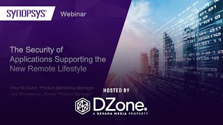 The Security of Applications Supporting the New Remote Lifestyle | DZone Webinar by Synopsys