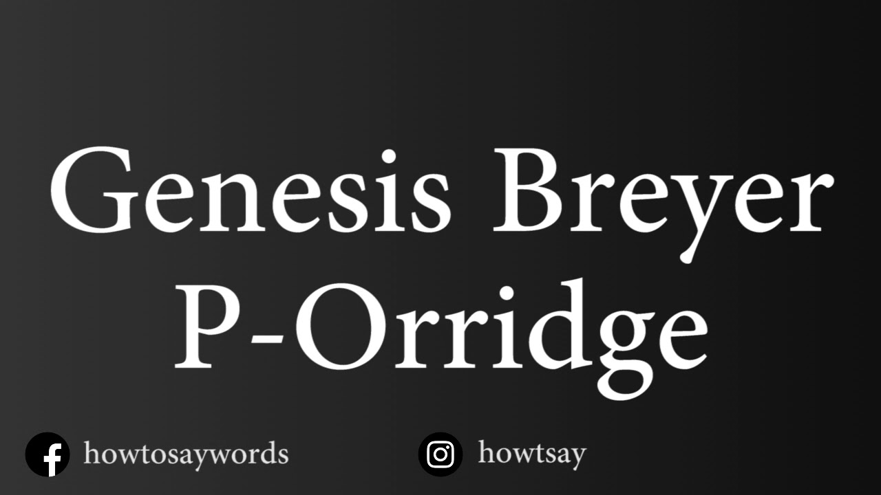 How To Pronounce Genesis Breyer P Orridge YouTube