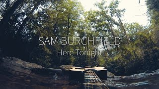 Sam Burchfield - Here Tonight (Official Video) chords