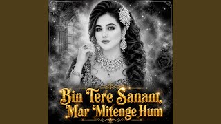 Bin Tere Sanam Mar Mitenge Hum - Golu Lal