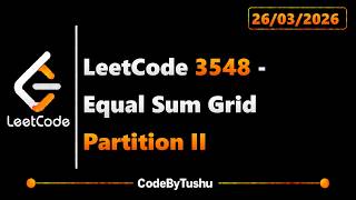LeetCode 3548 | Equal Sum Grid Partition II | Java | Hard | Matrix Partitioning | CodeByTushu