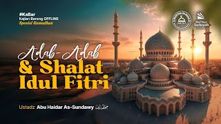 Adab-Adab & Shalat Idul Fitri - Ustadz Abu Haidar As-Sundawy