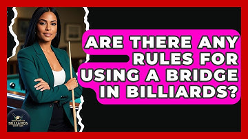 Are There Any Rules For Using A Bridge In Billiards? - Billiards Hustlers