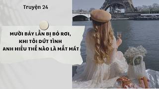 Nguyệt Hoa Vy Số 24 | Mười Bảy Lần Bị Bỏ Rơi, Khi Tôi Dứt Tình Anh Hiểu Thế Nào Là Mất Mát