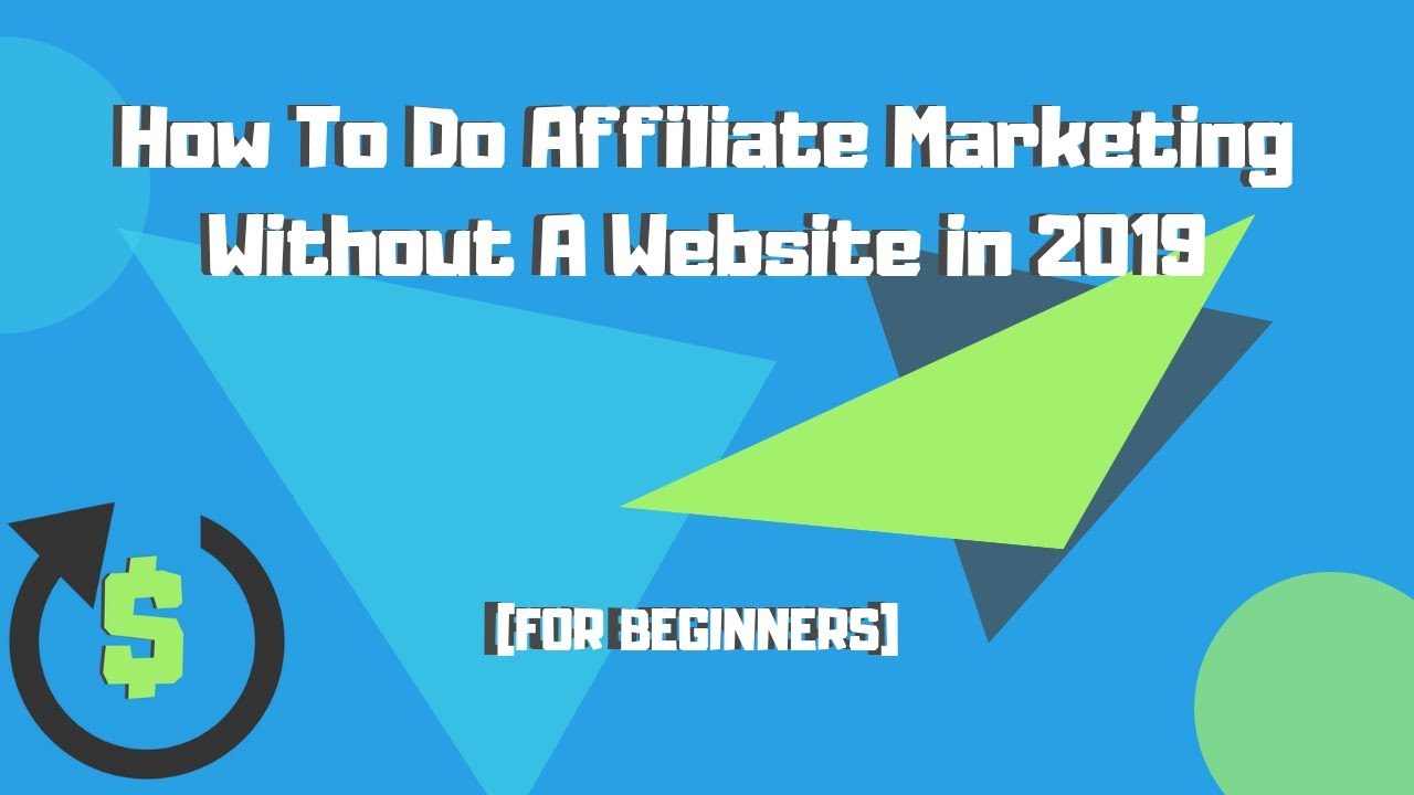How To Do Affiliate Marketing Without A Website in 2019 (FOR BEGINNERS!)