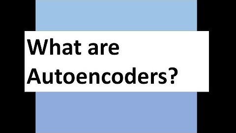 What are Autoencoders?