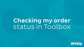 iiHelp - Checking your order status in Toolbox