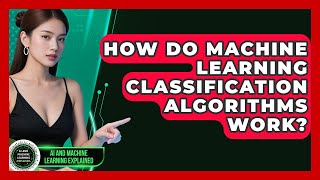 How Do Machine Learning Classification Algorithms Work? - AI and Machine Learning Explained