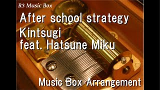 After school strategy/Kintsugi feat. Hatsune Miku [Music Box]