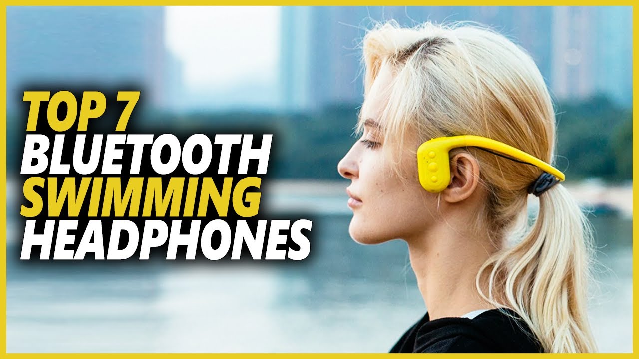 Top 7 Best Bluetooth Swimming Headphones for Enjoying Music and
