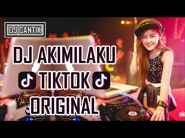 DJ AKIMILAKU TIK TOK ORIGINAL 2018 class=