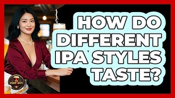 How Do Different IPA Styles Taste?