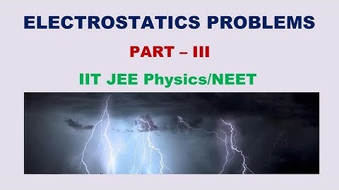 Electrostatics Problems | IIT JEE Physics | Part III | NEET | Class 12 ||