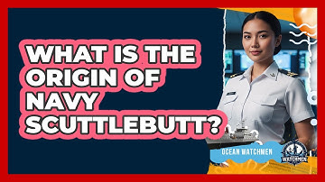 What Is The Origin Of Navy Scuttlebutt?