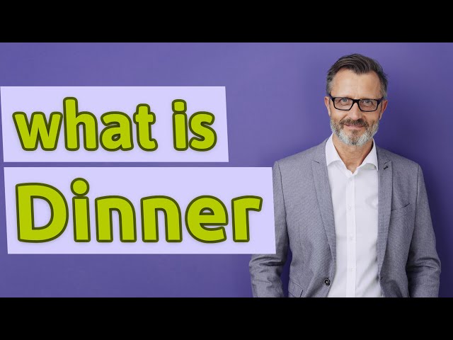 Dinner | Meaning of dinner class=