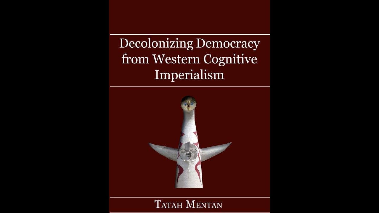 Decolonizing Democracy from Western Cognitive Imperialism    Tatah Mentan