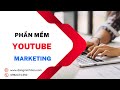 Phần Mềm Youtube Marketing | Tăng Tương Tác Youtube Tự Động