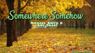 Somewhere Somehow - Michael Smith&Amy Grant (Lyrics)