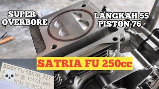 SUPER OVERBORE!!! PROJECT SATRIA FU 250cc PISTON 76mm 🔥🚀