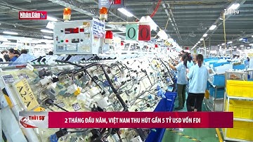 2 tháng đầu năm, Việt Nam thu hút gần 5 tỷ USD vốn FDI
