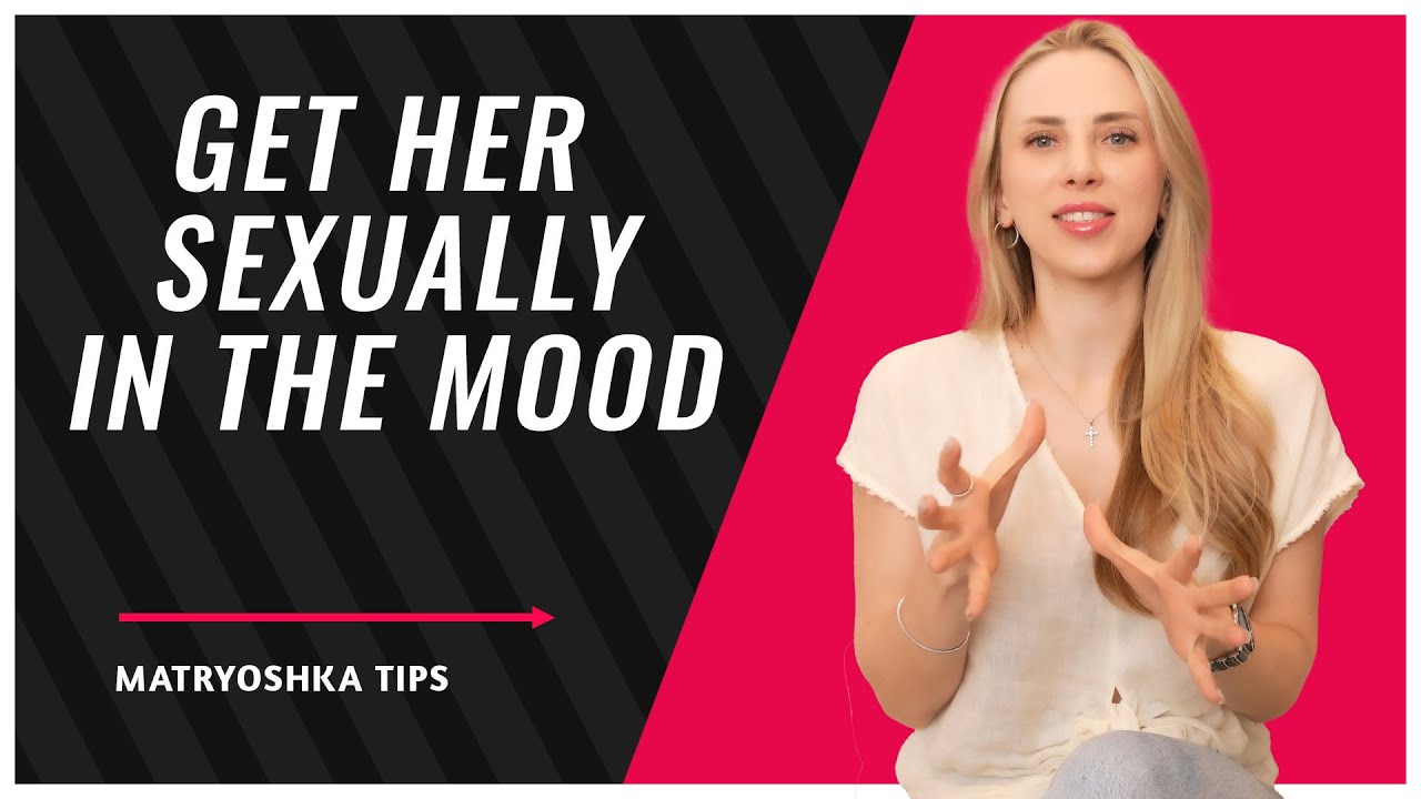 How to get her (sexually) in the Mood🔥 - YouTube