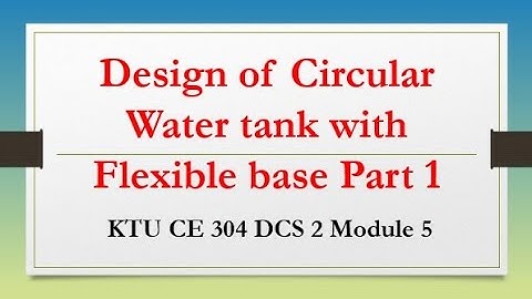 CE 304 DCS 2 Module 5 - Design of Circular Water tank with Flexible base Part 1