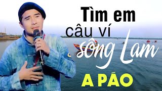 Tìm Em Câu Ví Sông Lam  A Páo  Dân ca xứ Nghệ triệu người mê