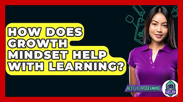 How Does Growth Mindset Help With Learning? - Next LVL Programming