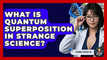 What Is Quantum Superposition In Strange Science? - Strange Science HQ