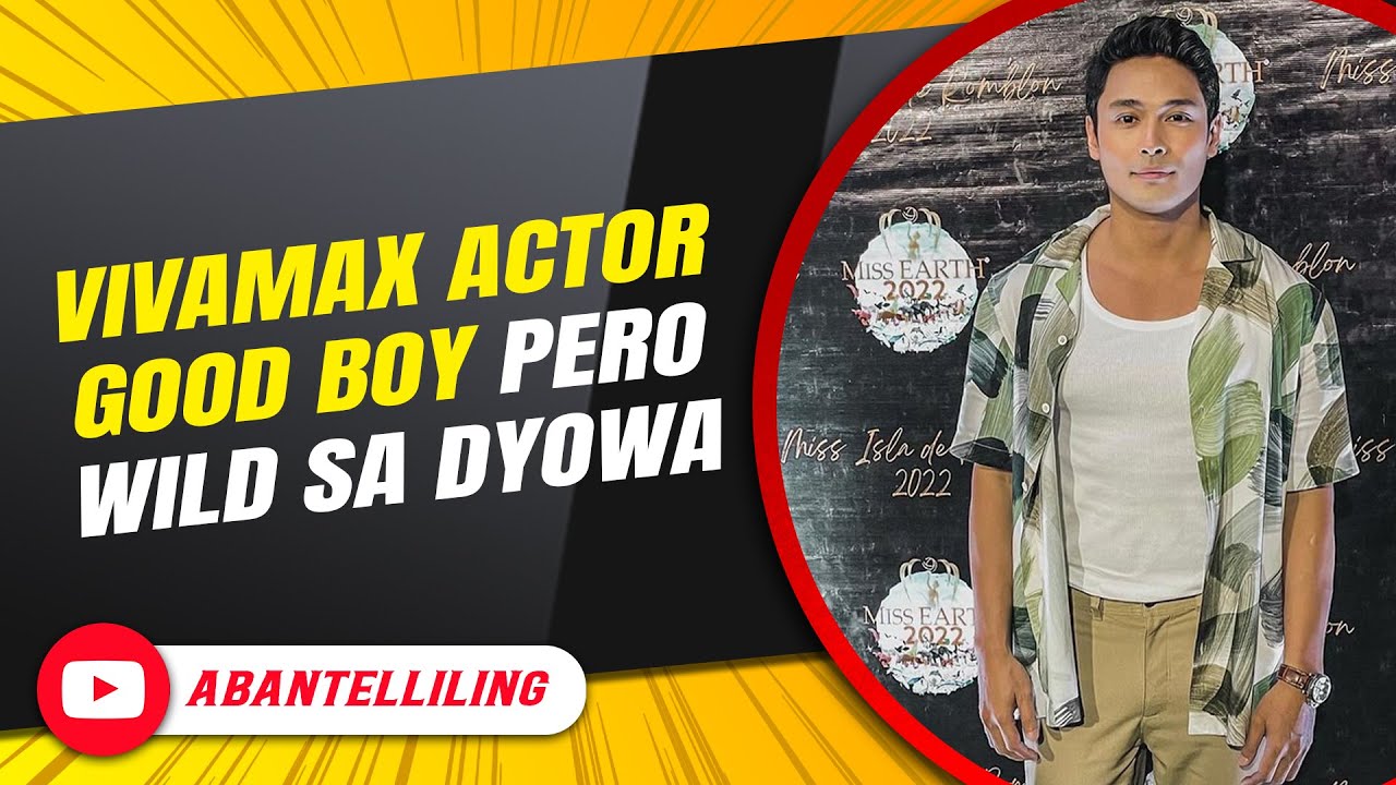 Vivamax actor good boy pero wild sa dyowa | ABANTELLILING QUICKIE