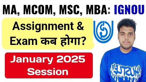 IGNOU MA, MCOM, MSC, MBA January 2025 Session: Assignment & Exam कब होंगे? | Ignou Exam & Assignment