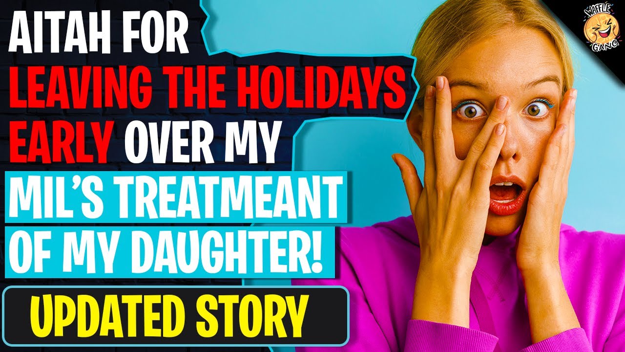 AITAH For Leaving The Holidays Early Over My MIL's Treatment Of My Daughter | r/AITAH