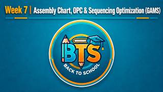 Week 7 | Assembly Chart, OPC & Sequencing Optimization (GAMS)