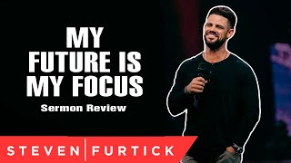 Pastor Steven Furtick Sermon Review - My Future Is My Focus. You must listen to this Message
