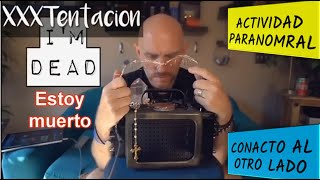 ACTIVIDAD PARANORMAL PSICOFONIAS HACE CONTACTO AL MAS AYA CON FANTASMAS CAPTADO CON XXXTENTACION