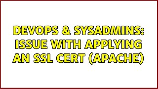 DevOps & SysAdmins: Issue with applying an SSL cert (Apache)