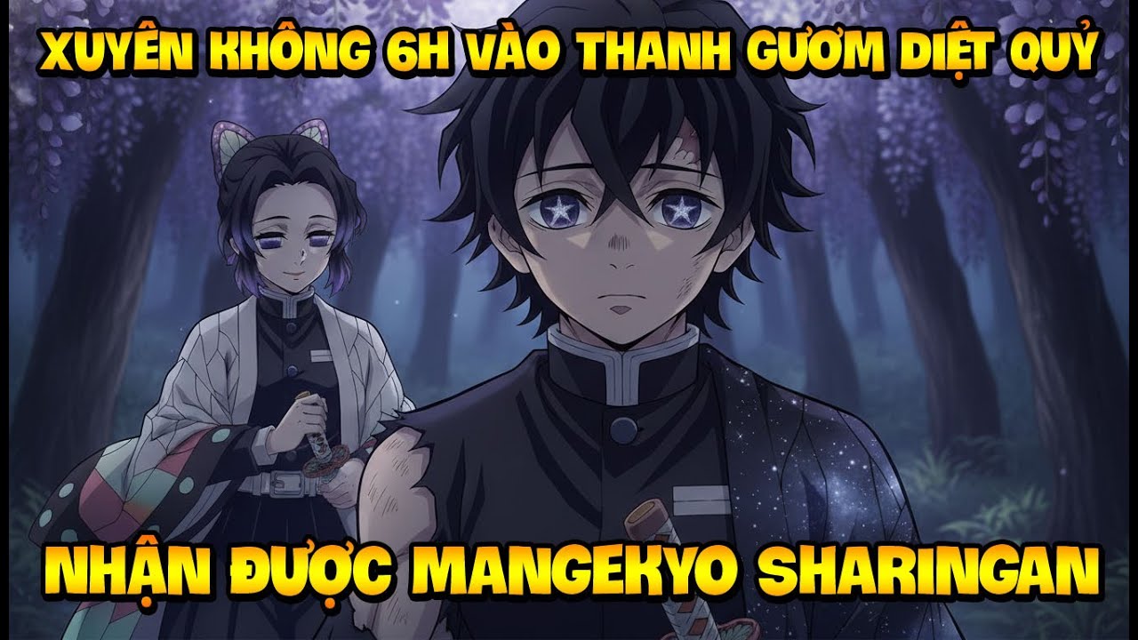 Xuyên Không 6H Vào Thanh Gươm Diệt Quỷ, Bạn Nhận Được Mangekyo Sharingan