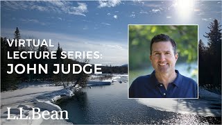 Outdoor Citizen: Get Out, Give Back, Get Active | John Judge | L.L.Bean Winter Speaker Series