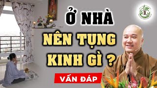 Ở Nhà TỤNG KINH Gì Để Giảm Bớt NGHIỆP CHƯỚNG?  Vấn Đáp Thầy Thích Pháp Hòa