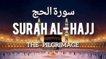 Surah Al-Hajj (سورة الحج‎) Chapter No-22 || By Muhammad Al-Faqih With Arabic Translation