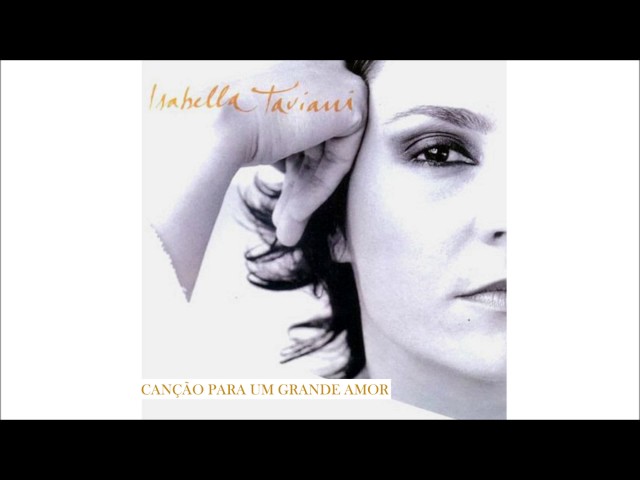 ISABELLA TAVIANI - CANCAO PARA UM GRANDE AMOR