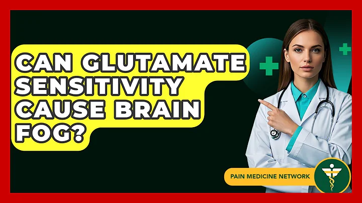 Can Glutamate Sensitivity Cause Brain Fog? - Pain Medicine Network