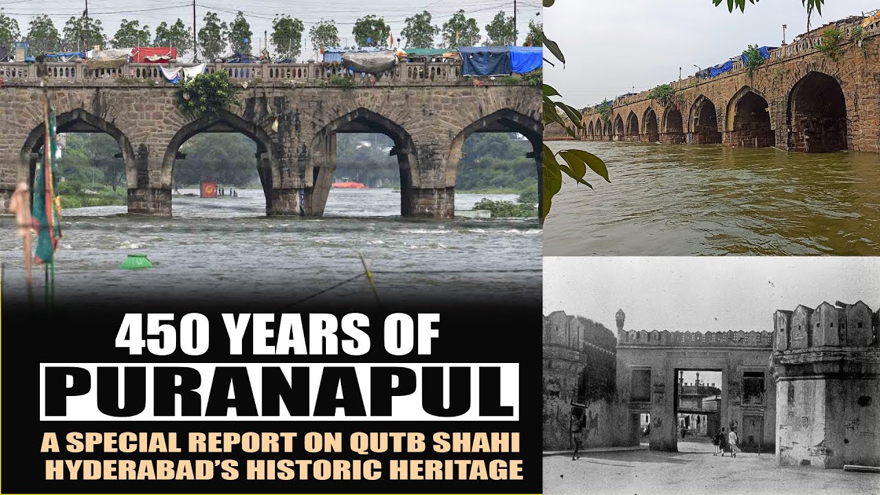 450 Years of Purana Pul: A Special Report on Qutb Shahi Hyderabad’s Historic Heritage