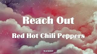 Red Hot Chili Peppers - Reach Out Lyrics