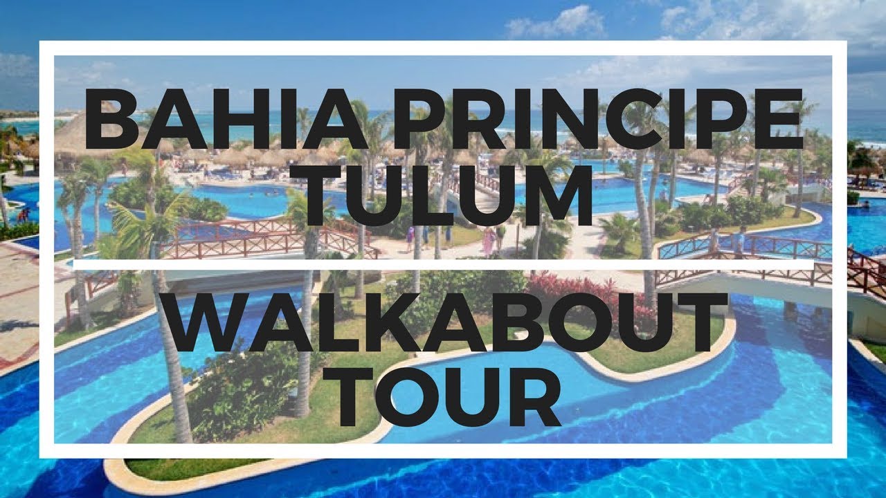 GRAND BAHIA PRINCIPE TULUM | MEXICO | WALKABOUT TOUR 2018 - YouTube