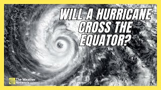 Why Don’t Hurricanes Cross the Equator?