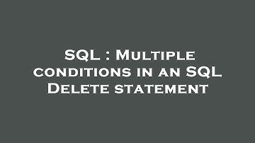 SQL : Multiple conditions in an SQL Delete statement