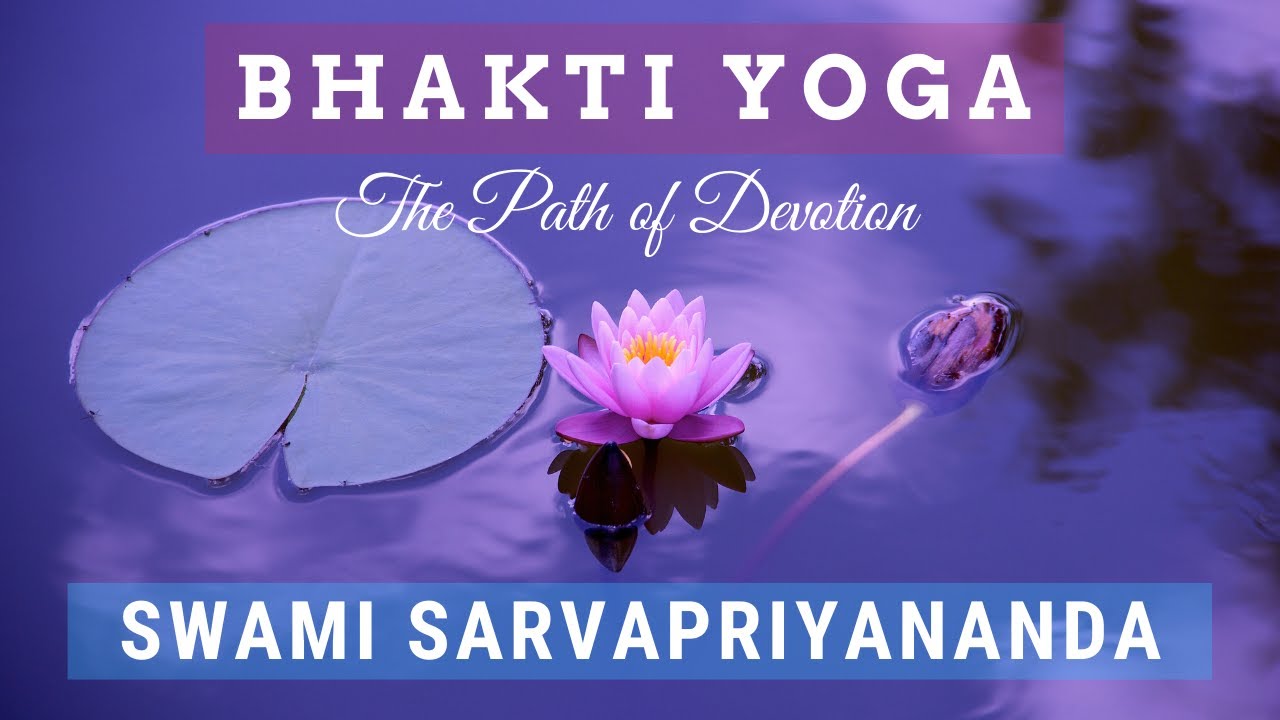 Bhakti Yoga The Path of Devotion  Swami Sarvapriyananda