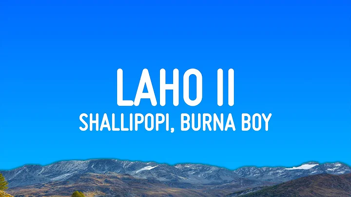 Shallipopi, Burna Boy - Laho II (Lyrics)