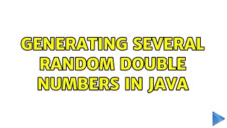 Generating several random double numbers in java (4 Solutions!!)